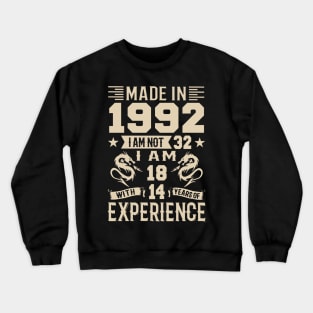 Made In 1992 I Am Not 32 I Am 18 With 14 Years Of Experience Crewneck Sweatshirt